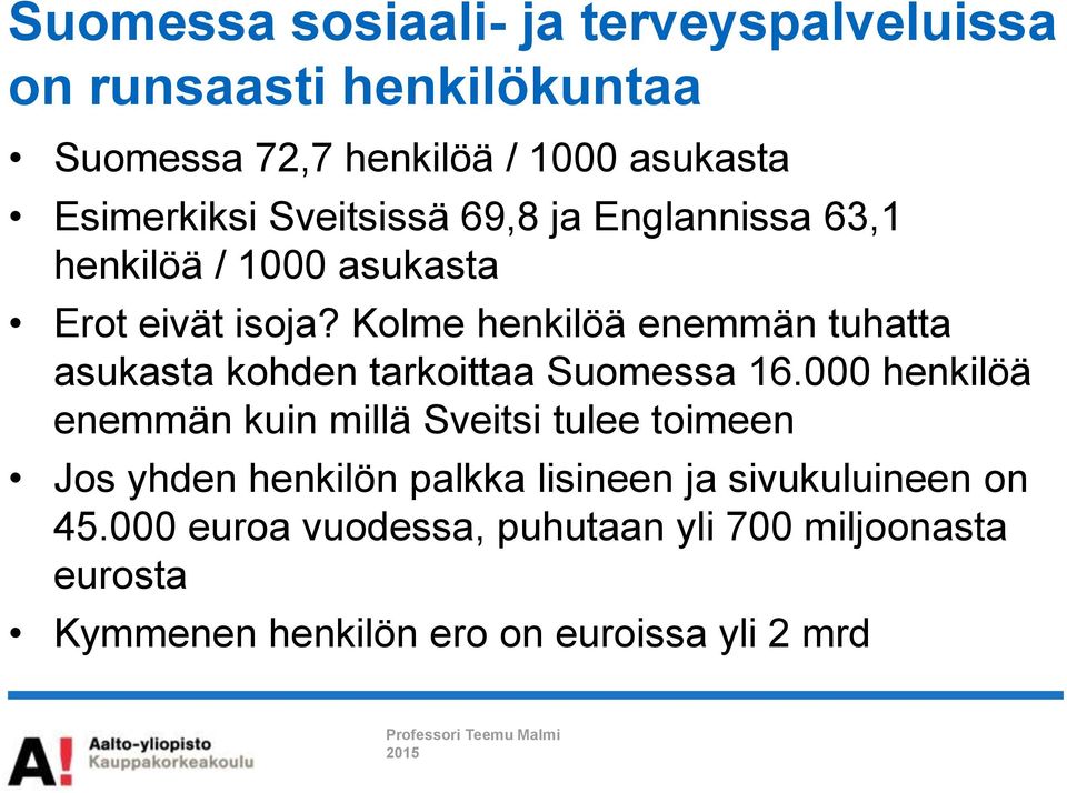 Kolme henkilöä enemmän tuhatta asukasta kohden tarkoittaa Suomessa 16.