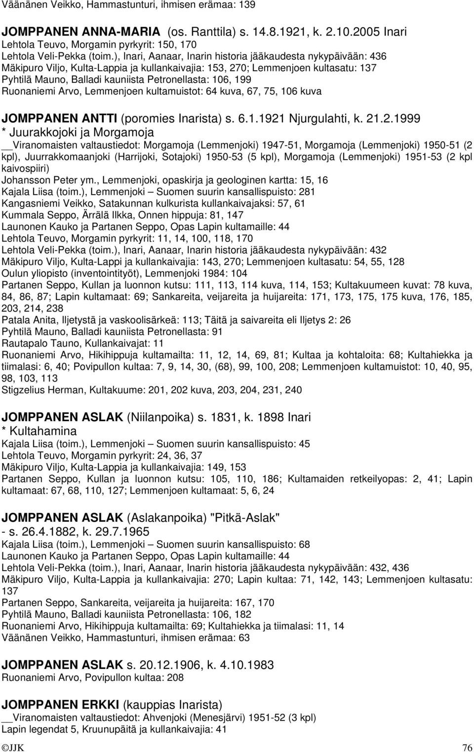 199 Ruonaniemi Arvo, Lemmenjoen kultamuistot: 64 kuva, 67, 75, 106 kuva JOMPPANEN ANTTI (poromies Inarista) s. 6.1.1921