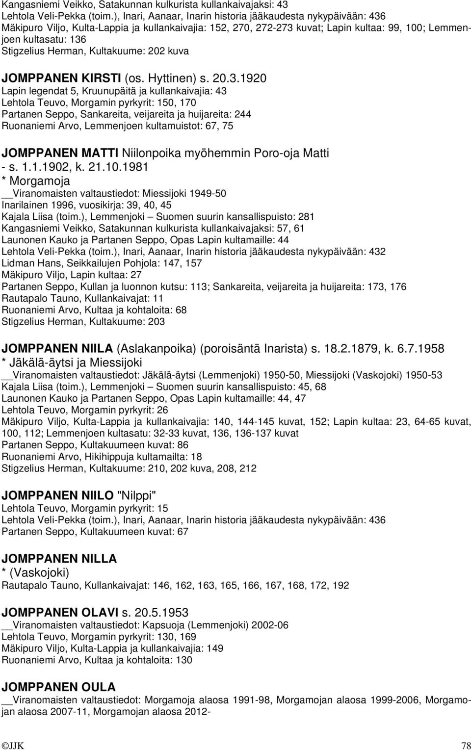 Herman, Kultakuume: 202 kuva JOMPPANEN KIRSTI (os. Hyttinen) s. 20.3.