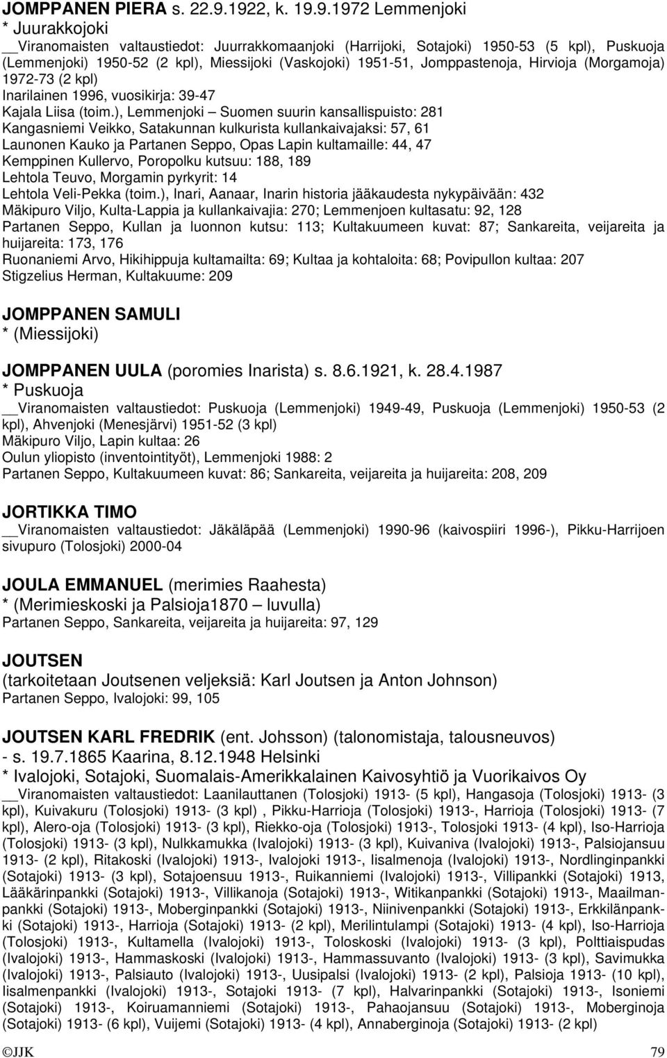 1951-51, Jomppastenoja, Hirvioja (Morgamoja) 1972-73 (2 kpl) Inarilainen 1996, vuosikirja: 39-47 Kajala Liisa (toim.