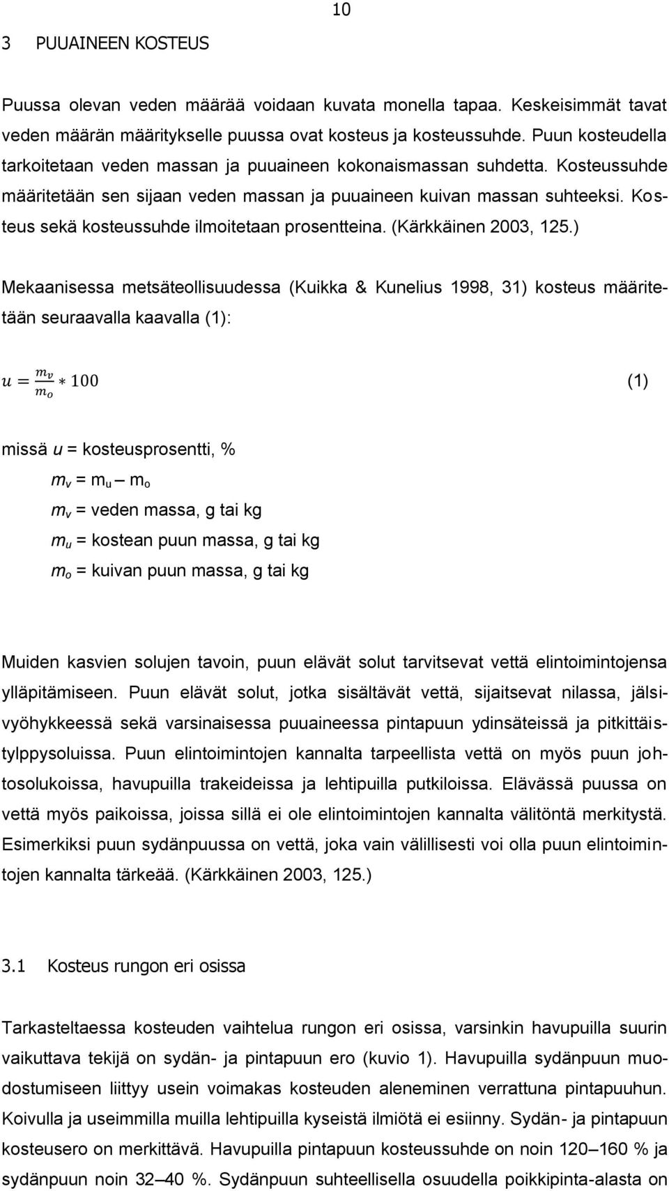 Kosteus sekä kosteussuhde ilmoitetaan prosentteina. (Kärkkäinen 2003, 125.