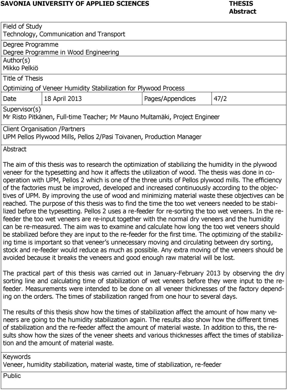 Engineer Client Organisation /Partners UPM Pellos Plywood Mills, Pellos 2/Pasi Toivanen, Production Manager Abstract The aim of this thesis was to research the optimization of stabilizing the