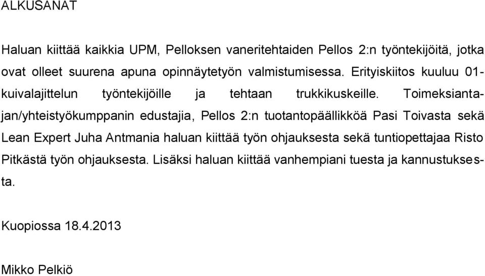 Toimeksiantajan/yhteistyökumppanin edustajia, Pellos 2:n tuotantopäällikköä Pasi Toivasta sekä Lean Expert Juha Antmania haluan