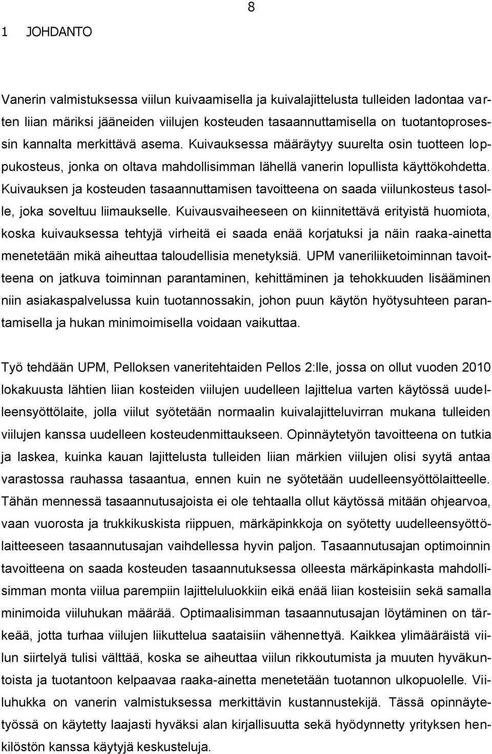 Kuivauksen ja kosteuden tasaannuttamisen tavoitteena on saada viilunkosteus tasolle, joka soveltuu liimaukselle.