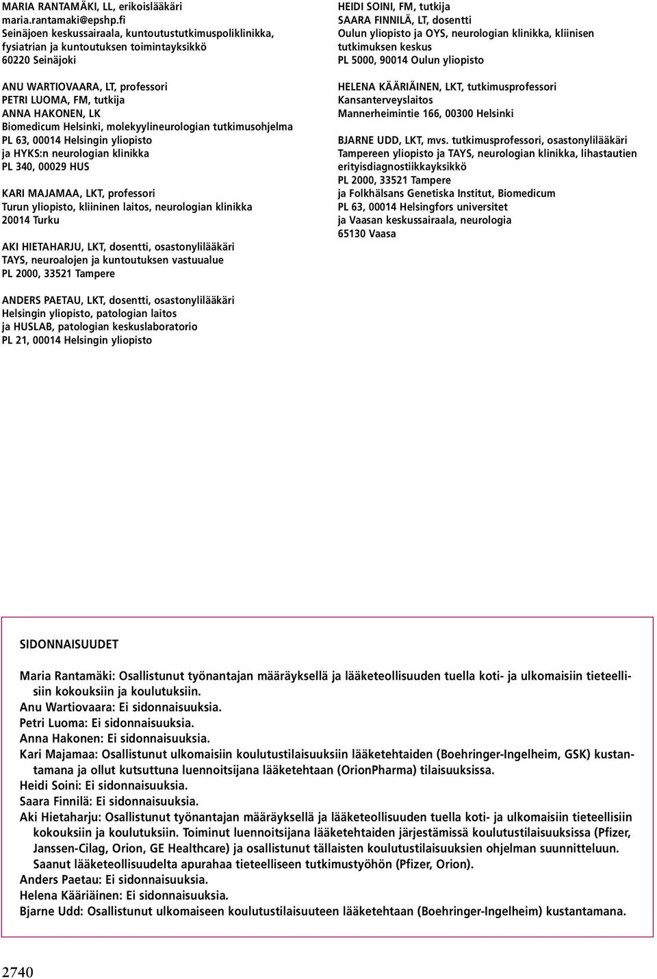 Biomedicum Helsinki, molekyylineurologian tutkimusohjelma PL 63, 00014 Helsingin yliopisto ja HYKS:n neurologian klinikka PL 340, 00029 HUS KARI MAJAMAA, LKT, professori Turun yliopisto, kliininen