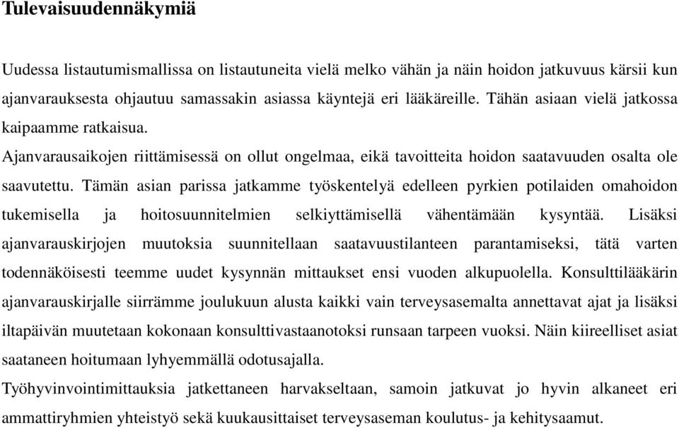 Tämän asian parissa jatkamme työskentelyä edelleen pyrkien potilaiden omahoidon tukemisella ja hoitosuunnitelmien selkiyttämisellä vähentämään kysyntää.