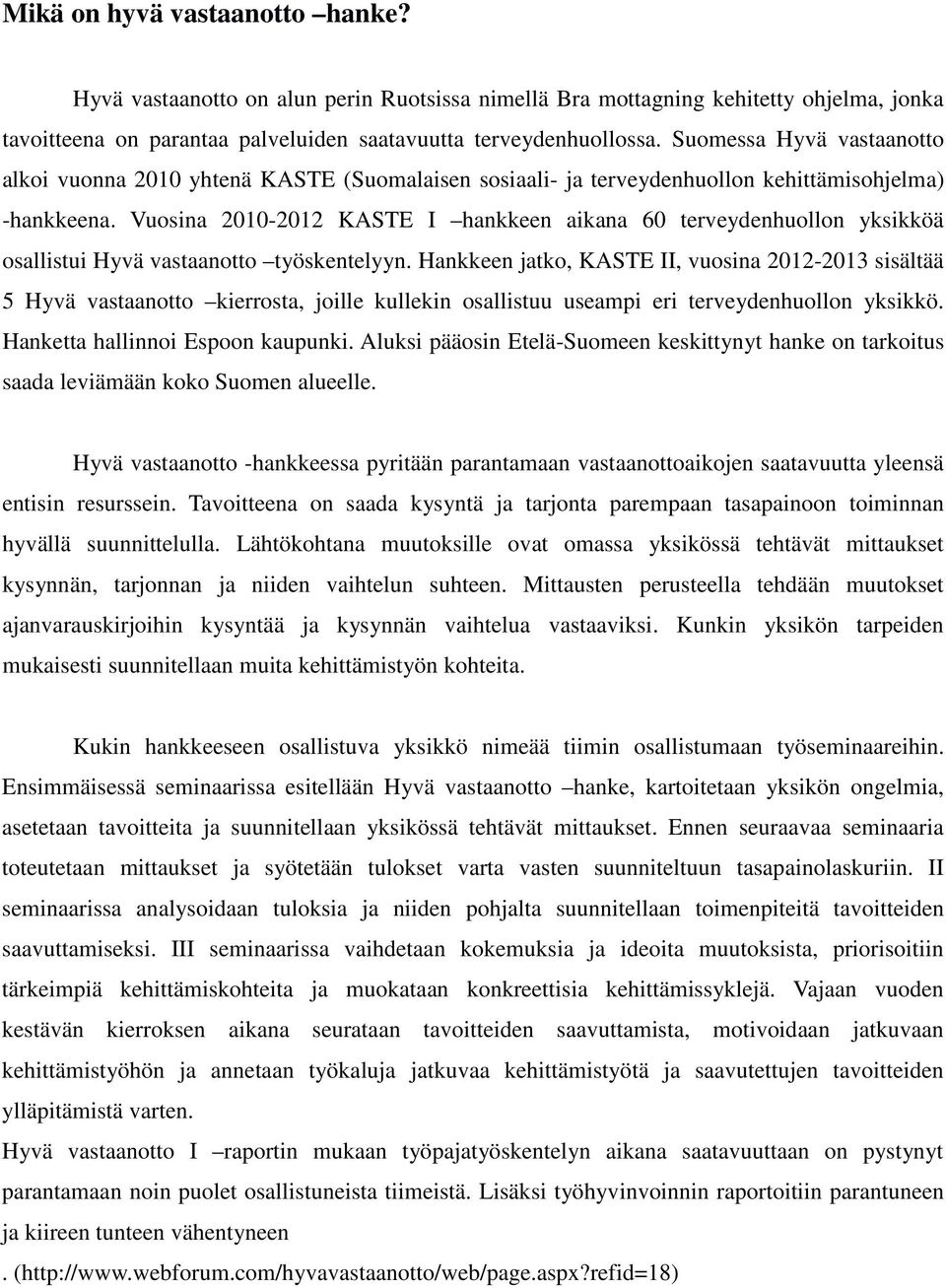 Vuosina 2010-2012 KASTE I hankkeen aikana 60 terveydenhuollon yksikköä osallistui Hyvä vastaanotto työskentelyyn.