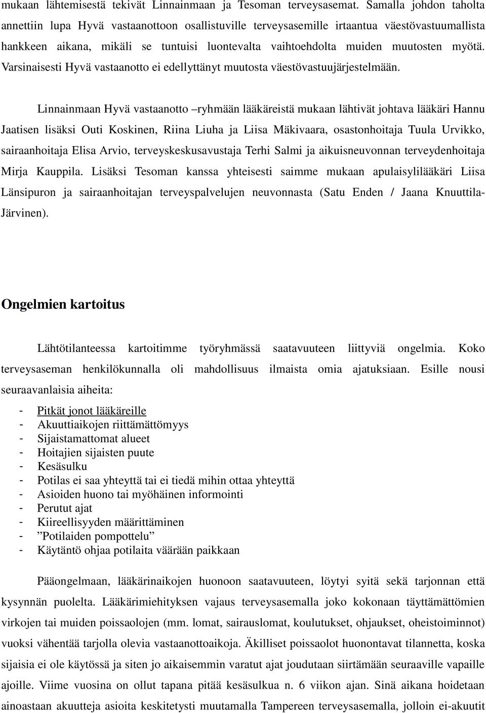 myötä. Varsinaisesti Hyvä vastaanotto ei edellyttänyt muutosta väestövastuujärjestelmään.