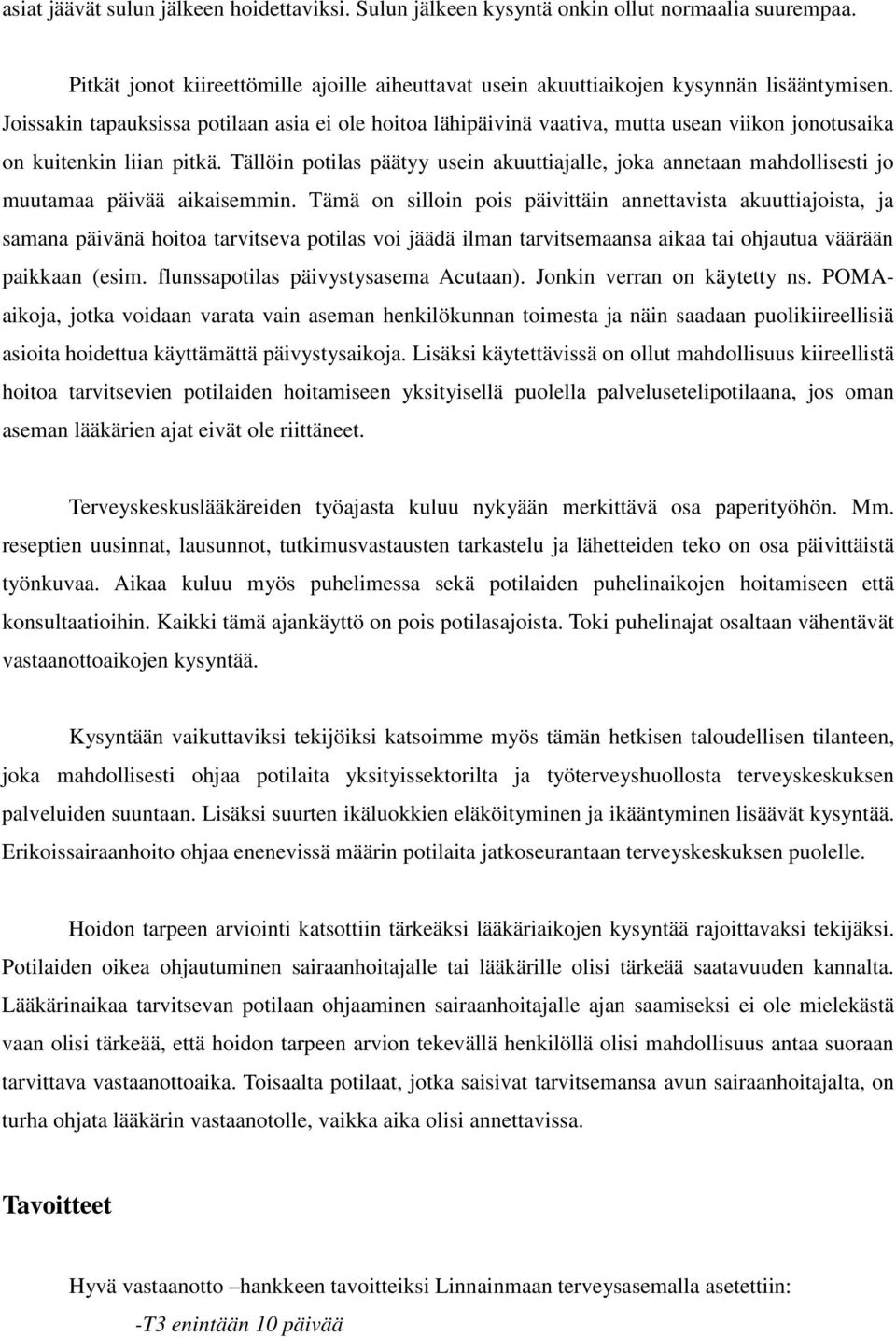 Tällöin potilas päätyy usein akuuttiajalle, joka annetaan mahdollisesti jo muutamaa päivää aikaisemmin.