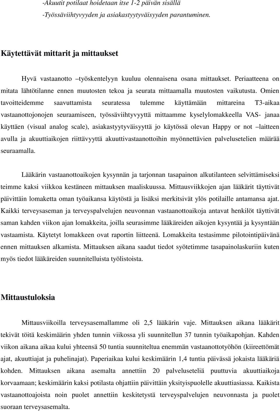 Periaatteena on mitata lähtötilanne ennen muutosten tekoa ja seurata mittaamalla muutosten vaikutusta.