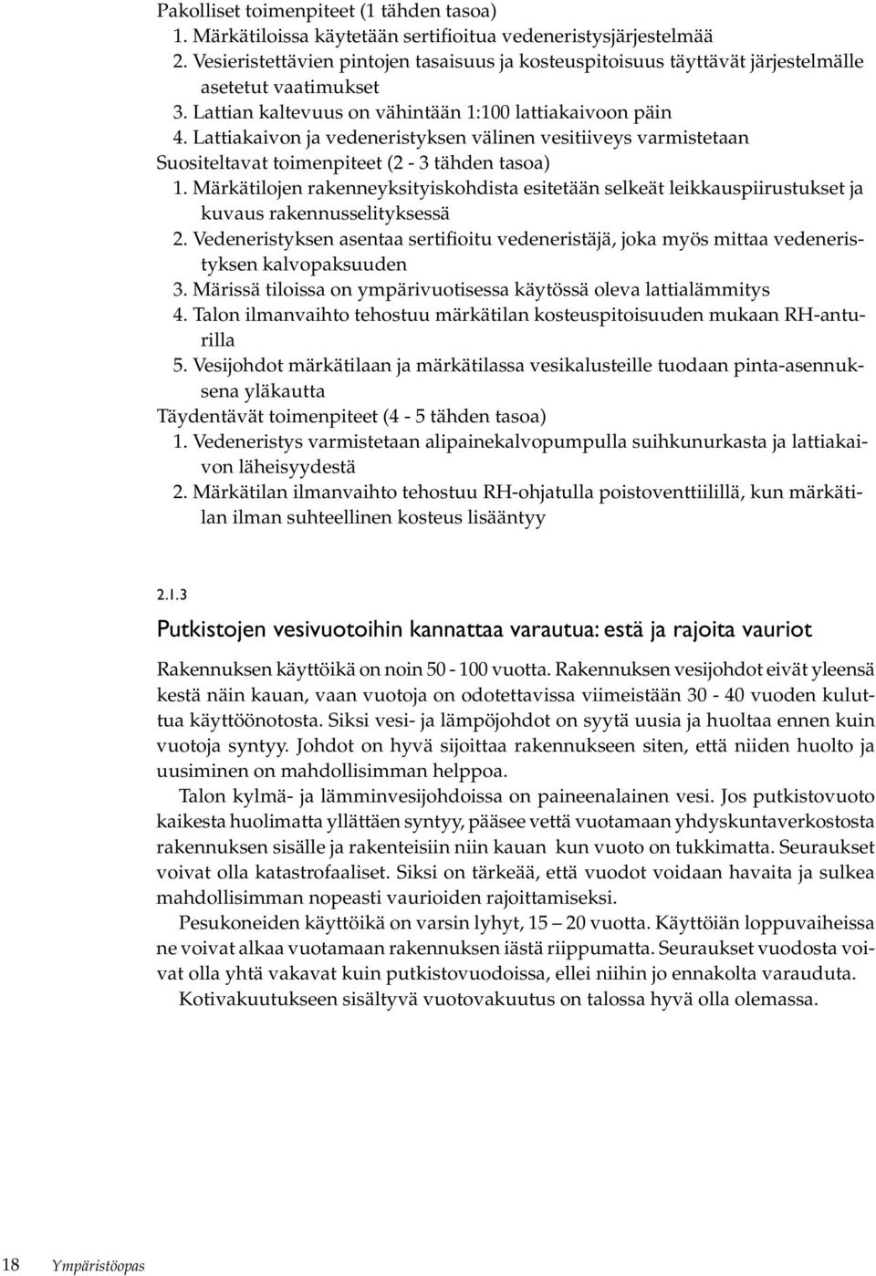 Lattiakaivon ja vedeneristyksen välinen vesitiiveys varmistetaan Suositeltavat toimenpiteet (2-3 tähden tasoa) 1.