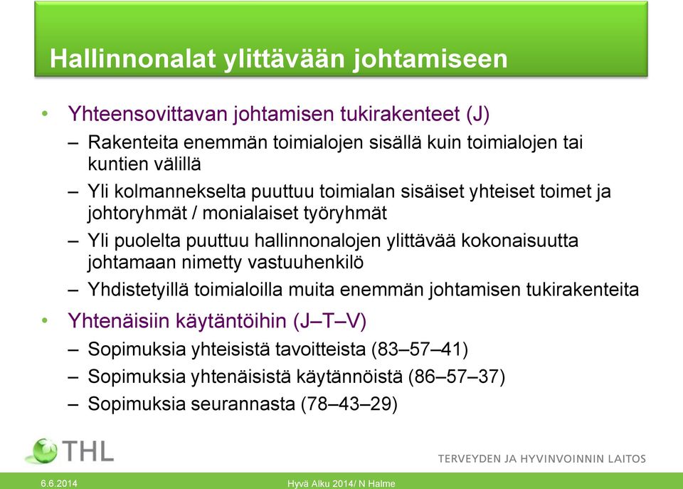 ylittävää kokonaisuutta johtamaan nimetty vastuuhenkilö Yhdistetyillä toimialoilla muita enemmän johtamisen tukirakenteita Yhtenäisiin käytäntöihin (J T