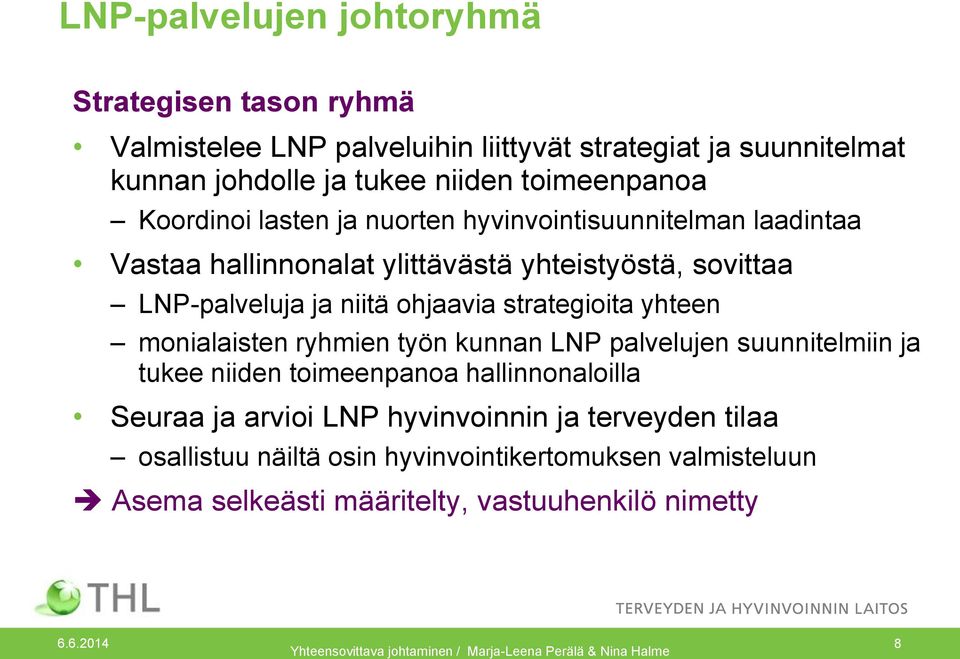 yhteen monialaisten ryhmien työn kunnan LNP palvelujen suunnitelmiin ja tukee niiden toimeenpanoa hallinnonaloilla Seuraa ja arvioi LNP hyvinvoinnin ja terveyden tilaa