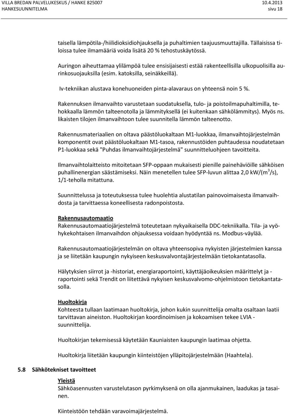 Iv-tekniikan alustava konehuoneiden pinta-alavaraus on yhteensä noin 5 %.