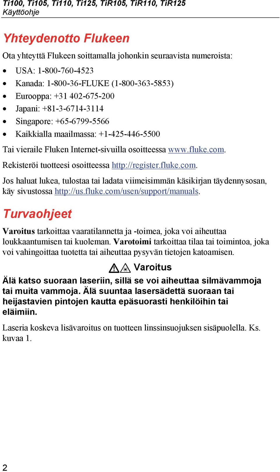 Rekisteröi tuotteesi osoitteessa http://register.fluke.com. Jos haluat lukea, tulostaa tai ladata viimeisimmän käsikirjan täydennysosan, käy sivustossa http://us.fluke.com/usen/support/manuals.