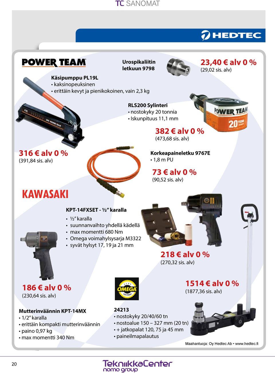 alv) KPT-14FXSET - ½ karalla ½ karalla suunnanvaihto yhdellä kädellä max momentti 680 Nm Omega voimahylsysarja M3322 syvät hylsyt 17, 19 ja 21 mm 218 alv 0 % (270,32 sis. alv) 186 alv 0 % (230,64 sis.