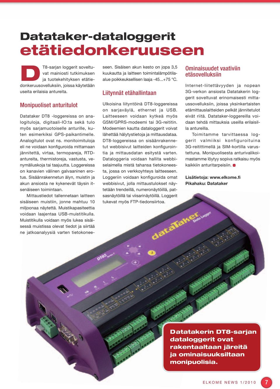 monitoimituloja eli ne voidaan konfiguroida mittamaan jännitettä, virtaa, termopareja, RTDantureita, thermistoreja, vastusta, venymäliuskoja tai taajuutta.