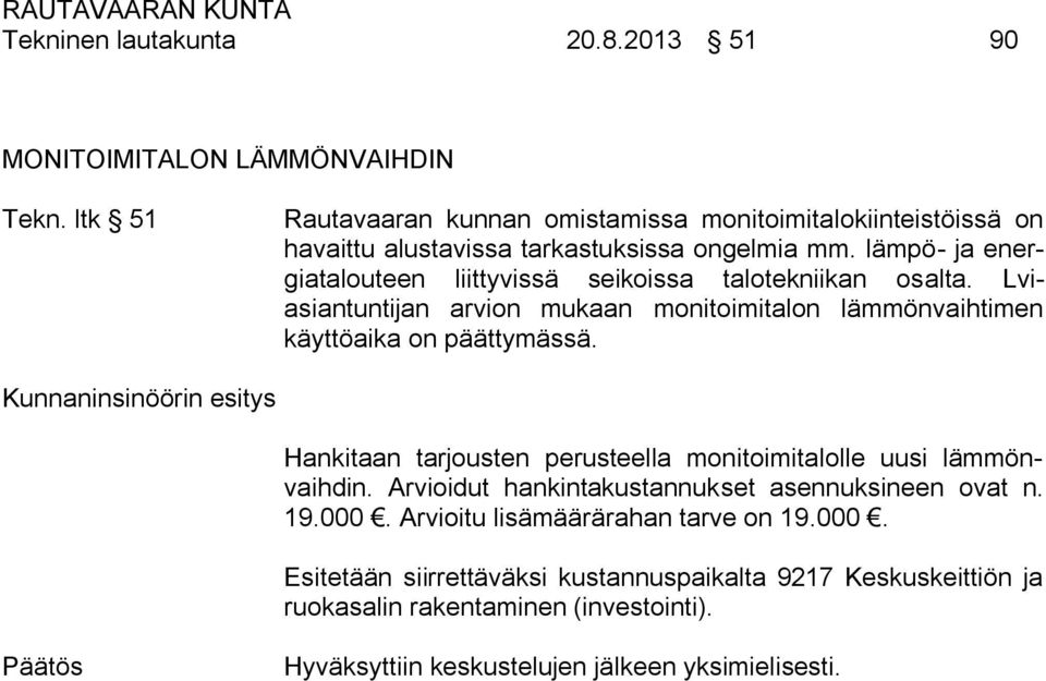 lämpö- ja energiatalouteen liittyvissä seikoissa talotekniikan osalta. Lviasiantuntijan arvion mukaan monitoimitalon lämmönvaihtimen käyttöaika on päättymässä.