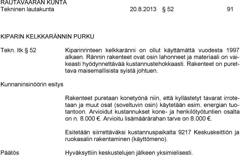 Kunnaninsinöörin esitys Rakenteet puretaan konetyönä niin, että kyllästetyt tavarat irrotetaan ja muut osat (soveltuvin osin) käytetään esim. energian tuotantoon.