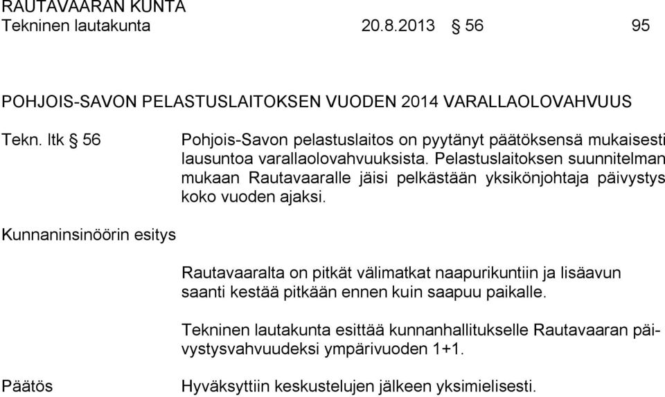 Pelastuslaitoksen suunnitelman mukaan Rautavaaralle jäisi pelkästään yksikönjohtaja päivystys koko vuoden ajaksi.