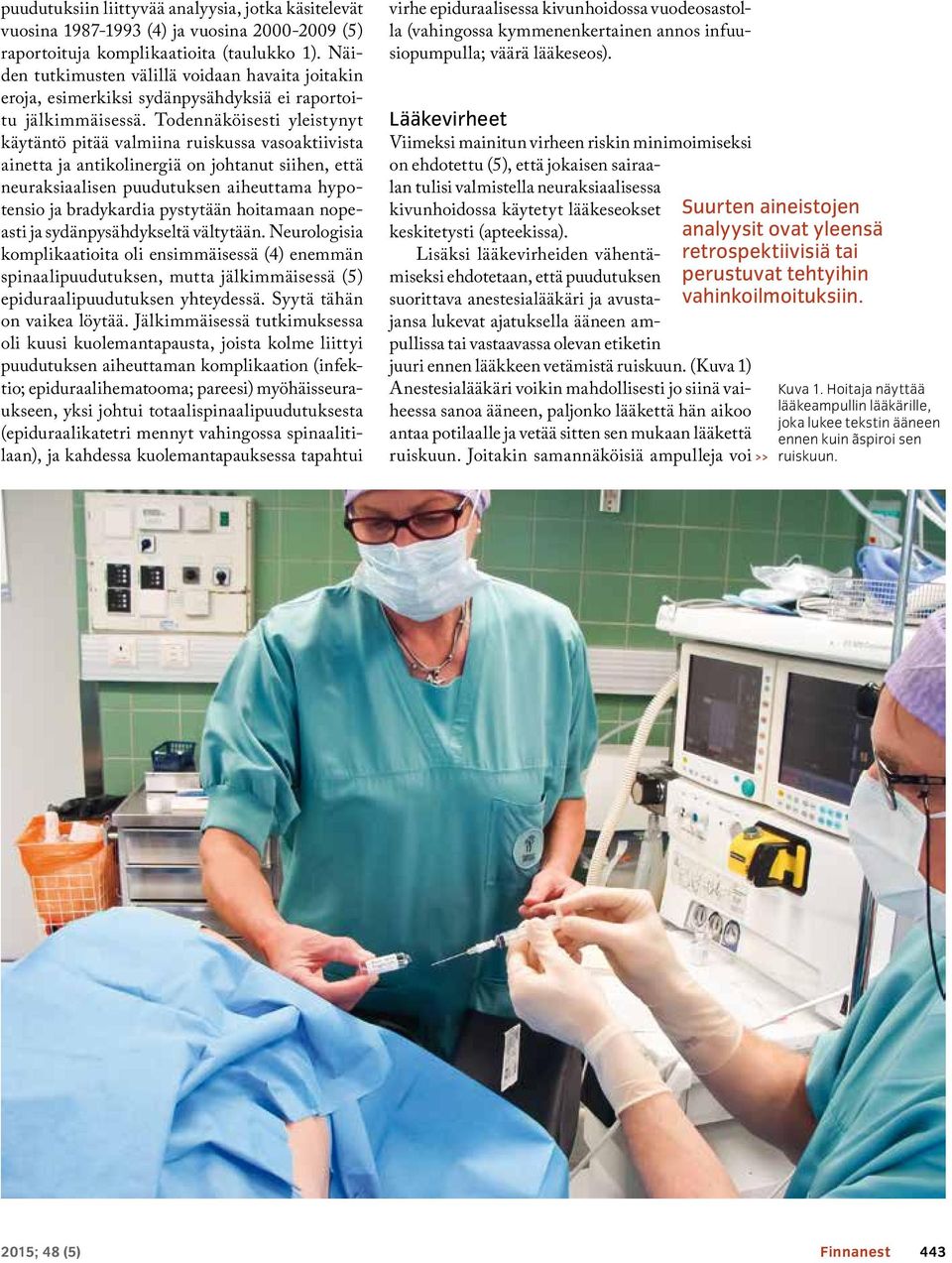 Todennäköisesti yleistynyt käytäntö pitää valmiina ruiskussa vasoaktiivista ainetta ja antikolinergiä on johtanut siihen, että neuraksiaalisen puudutuksen aiheuttama hypotensio ja bradykardia