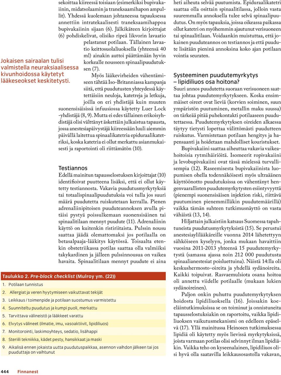 Yhdessä kuolemaan johtaneessa tapauksessa annettiin intratekaalisesti traneksaamihappoa bupivakaiinin sijaan (6).