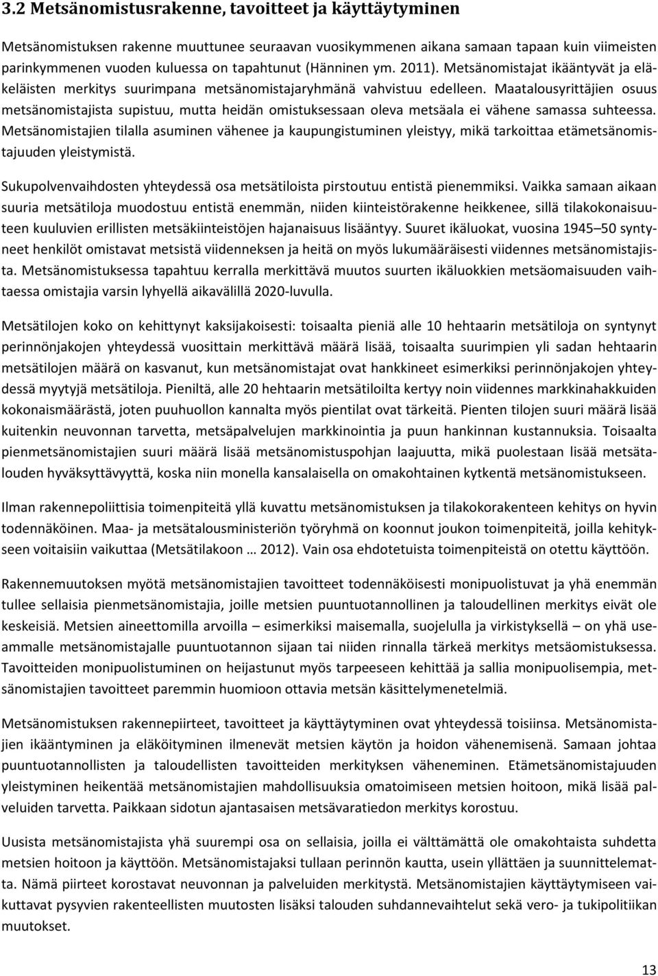 Maatalousyrittäjien osuus metsänomistajista supistuu, mutta heidän omistuksessaan oleva metsäala ei vähene samassa suhteessa.