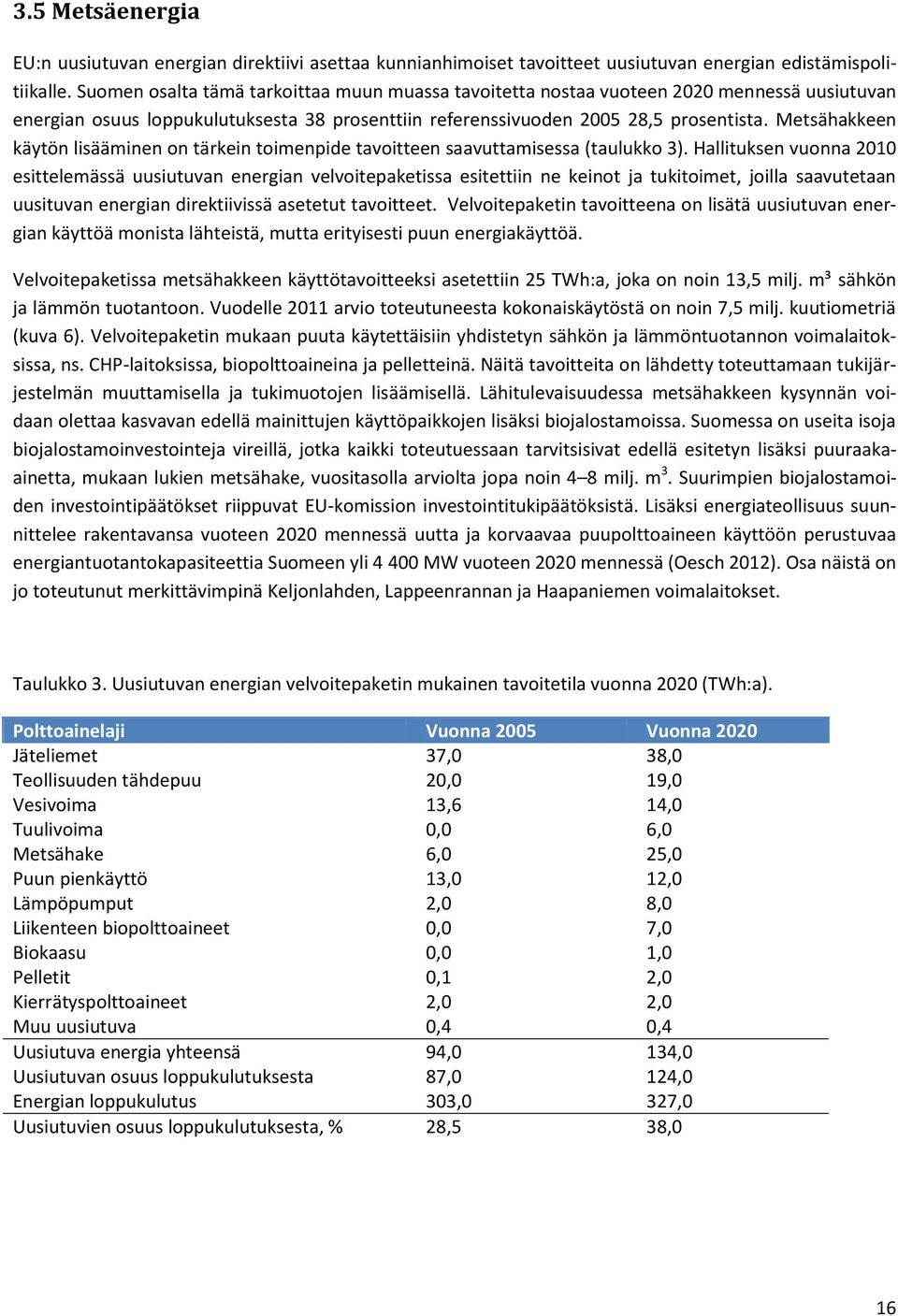 Metsähakkeen käytön lisääminen on tärkein toimenpide tavoitteen saavuttamisessa (taulukko 3).