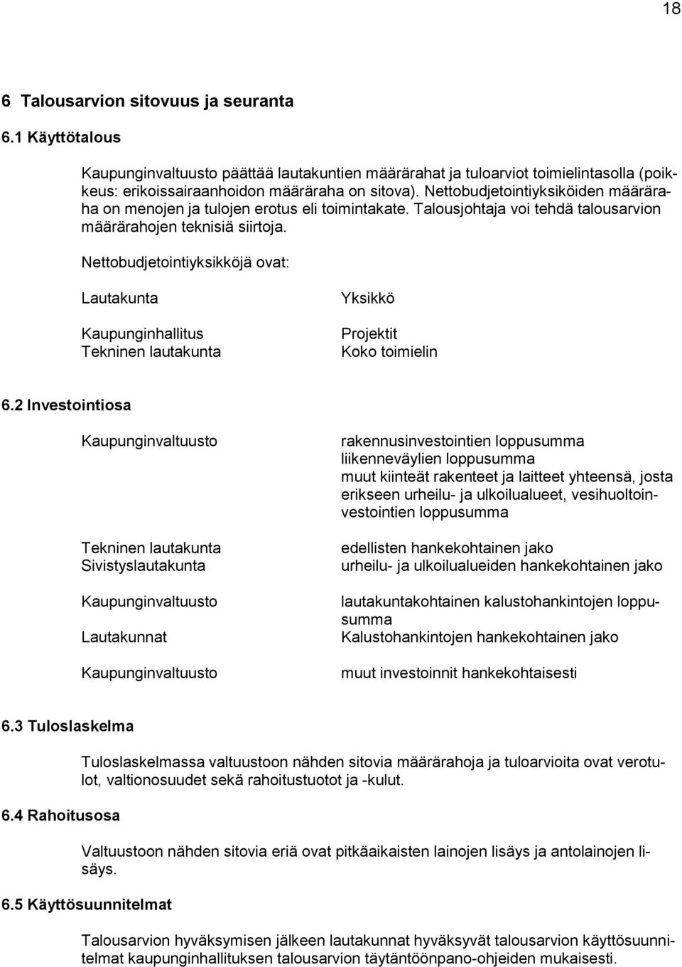 Nettobudjetointiyksikköjä ovat: Lautakunta Kaupunginhallitus Tekninen lautakunta Yksikkö Projektit Koko toimielin 6.