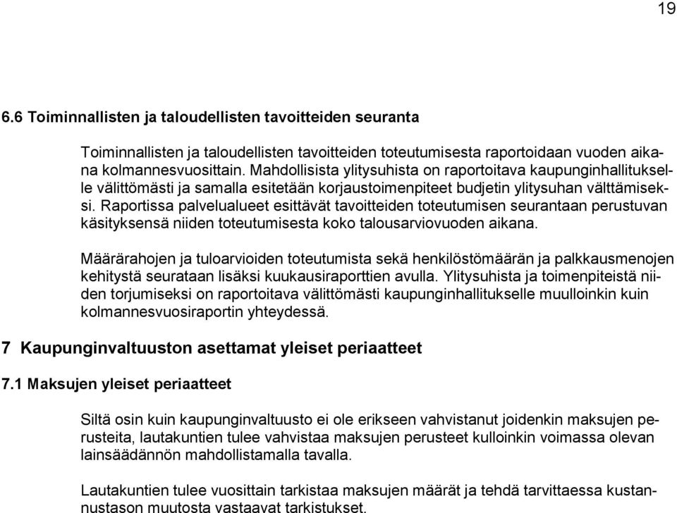 Raportissa palvelualueet esittävät tavoitteiden toteutumisen seurantaan perustuvan käsityksensä niiden toteutumisesta koko talousarviovuoden aikana.