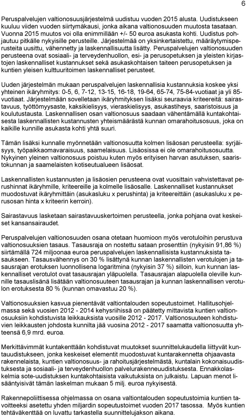 Järjestelmää on yksinkertaistettu, määräytymisperusteita uusittu, vähennetty ja laskennallisuutta lisätty.