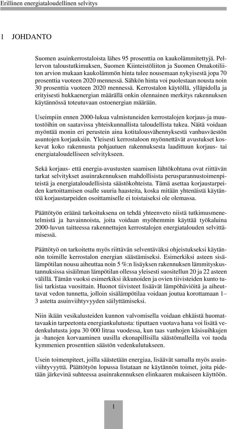 Sähkön hinta voi puolestaan nousta noin 30 prosenttia vuoteen 2020 mennessä.