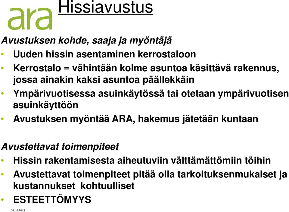 ympärivuotisen asuinkäyttöön Avustuksen myöntää ARA, hakemus jätetään kuntaan Avustettavat toimenpiteet Hissin