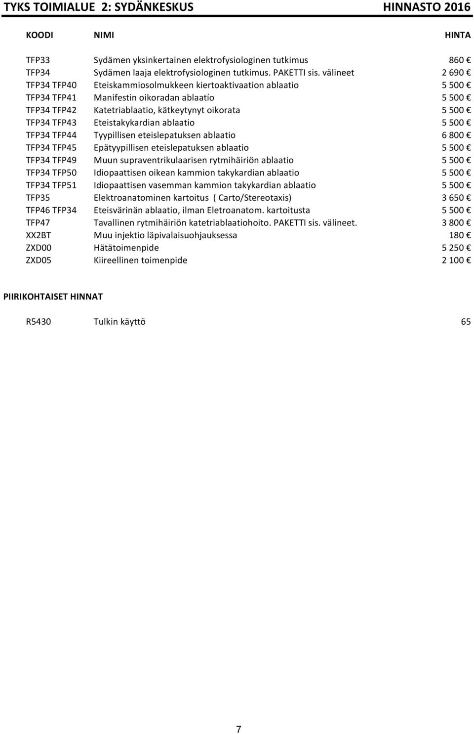 Eteistakykardian ablaatio 5 500 TFP34 TFP44 Tyypillisen eteislepatuksen ablaatio 6 800 TFP34 TFP45 Epätyypillisen eteislepatuksen ablaatio 5 500 TFP34 TFP49 Muun supraventrikulaarisen rytmihäiriön