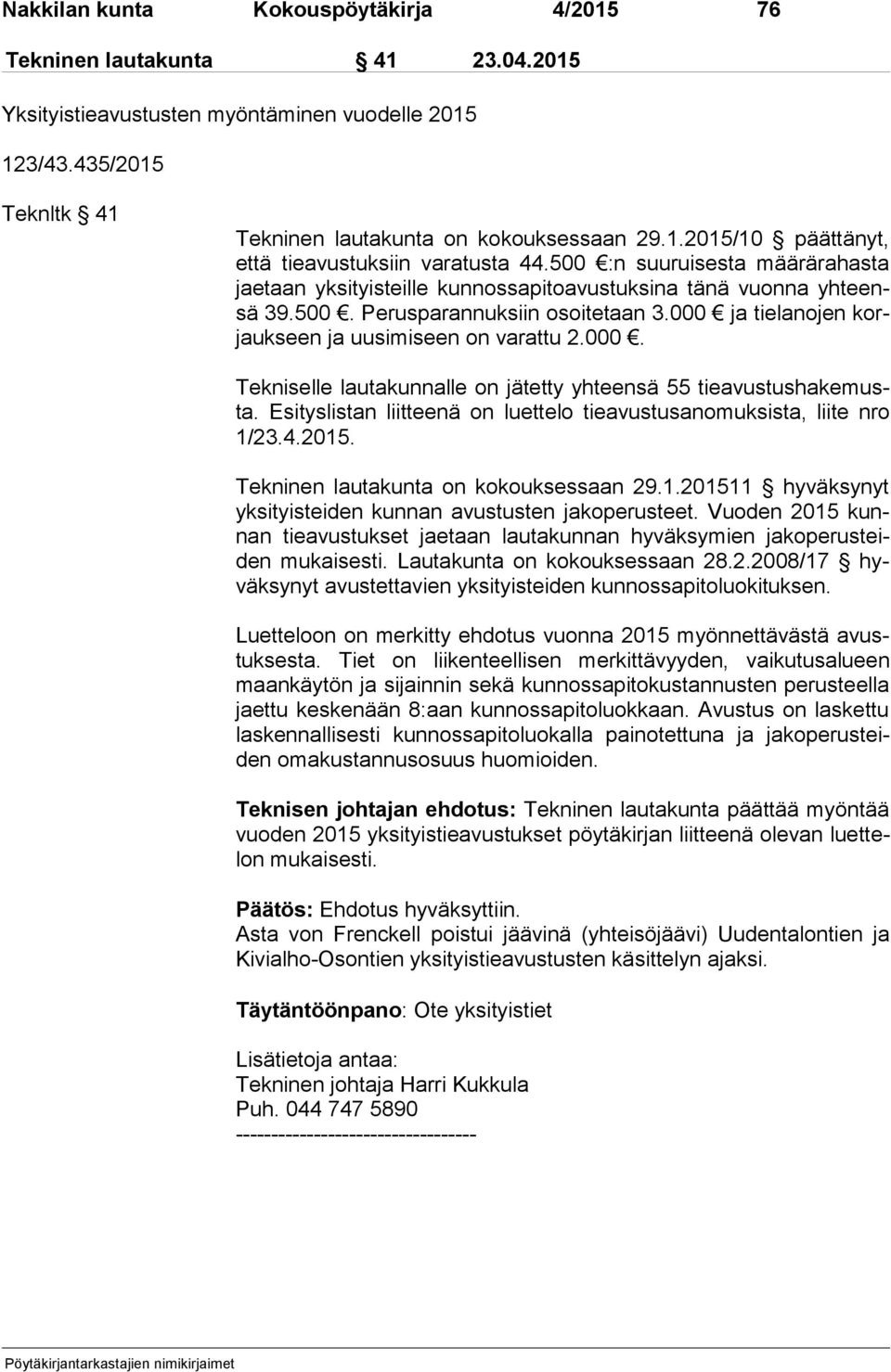 000. Tekniselle lautakunnalle on jätetty yhteensä 55 tie avus tus ha ke musta. Esityslistan liitteenä on luettelo tieavustusanomuksista, liite nro 1/23.4.2015. Tekninen lautakunta on kokouksessaan 29.