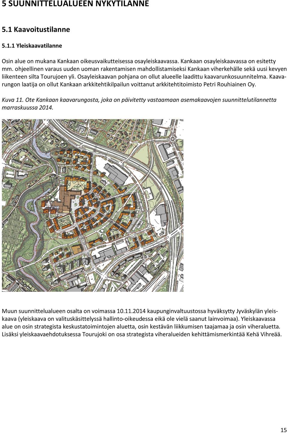 Osayleiskaavan pohjana on ollut alueelle laadittu kaavarunkosuunnitelma. Kaavarungon laatija on ollut Kankaan arkkitehtikilpailun voittanut arkkitehtitoimisto Petri Rouhiainen Oy. Kuva 11.