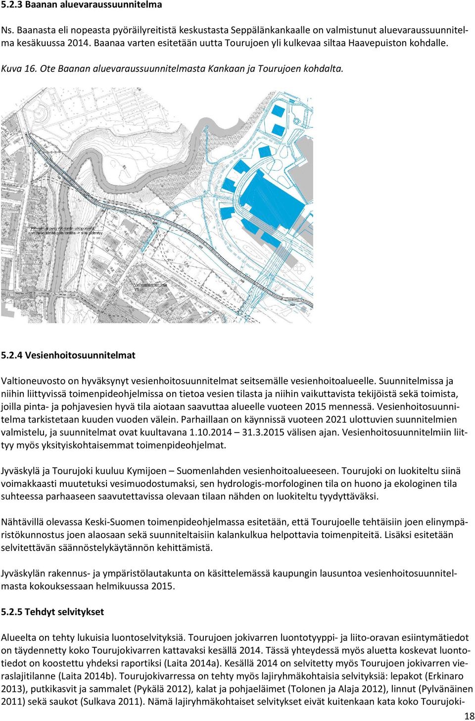 4 Vesienhoitosuunnitelmat Valtioneuvosto on hyväksynyt vesienhoitosuunnitelmat seitsemälle vesienhoitoalueelle.