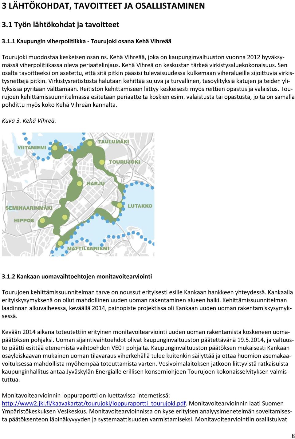 Sen osalta tavoitteeksi on asetettu, että sitä pitkin pääsisi tulevaisuudessa kulkemaan viheralueille sijoittuvia virkistysreittejä pitkin.