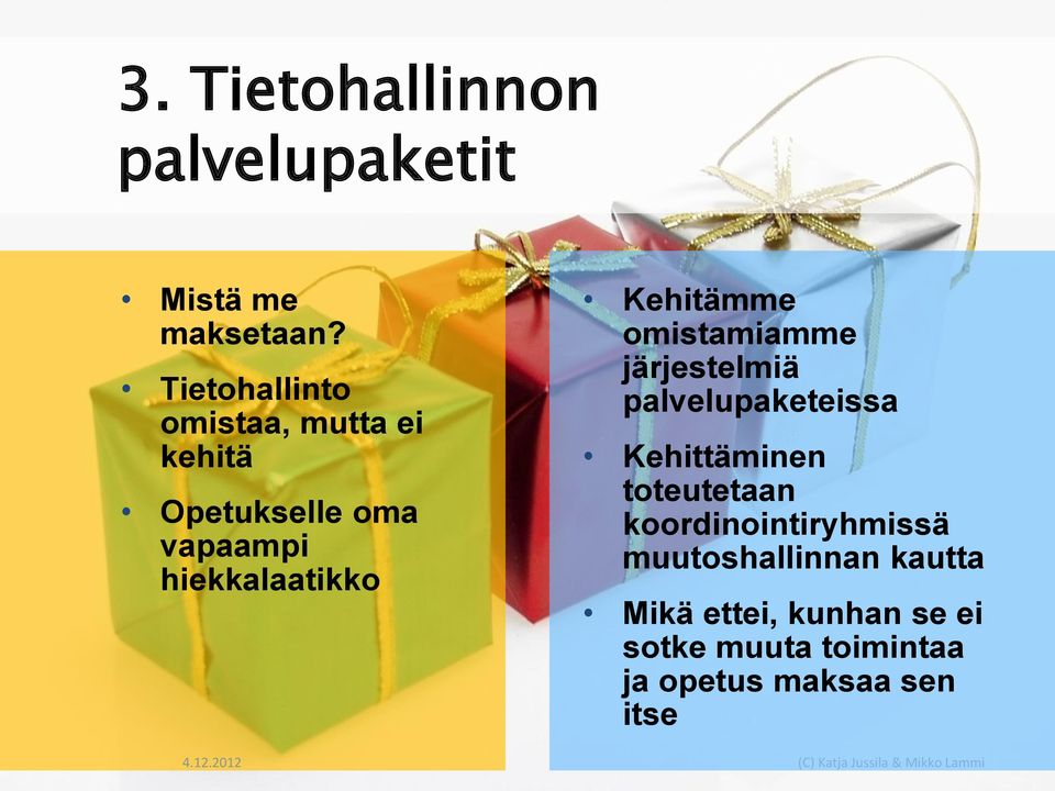 Kehitämme omistamiamme järjestelmiä palvelupaketeissa Kehittäminen toteutetaan