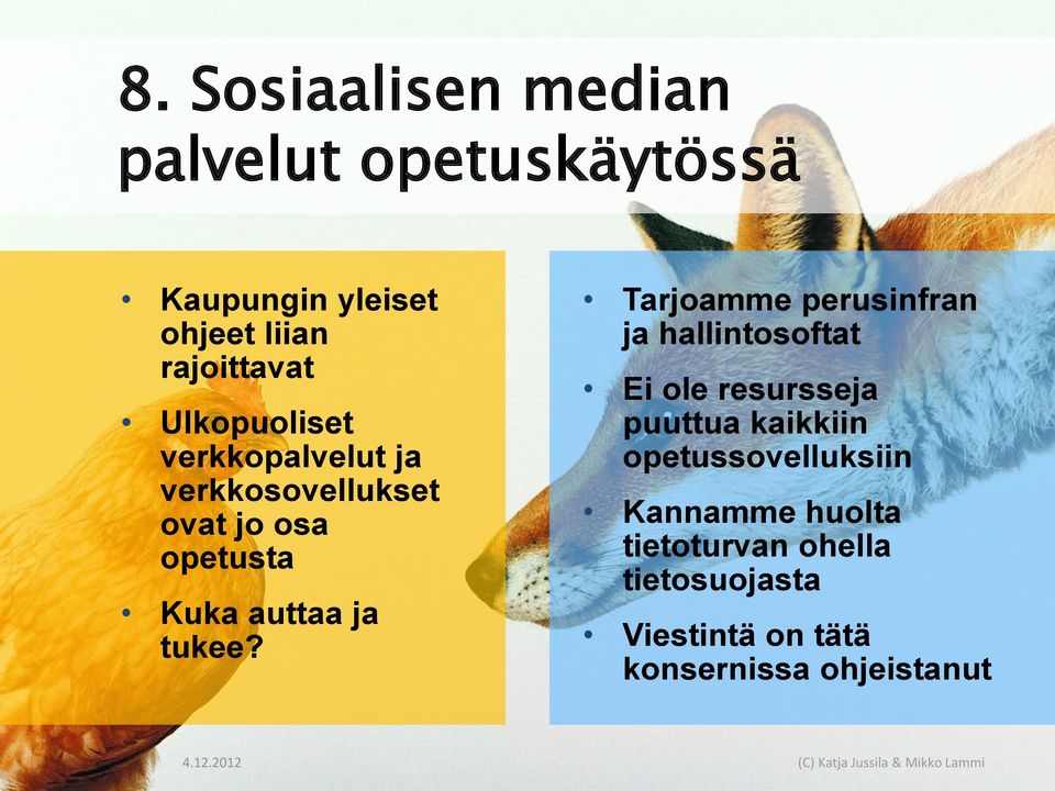 Tarjoamme perusinfran ja hallintosoftat Ei ole resursseja puuttua kaikkiin