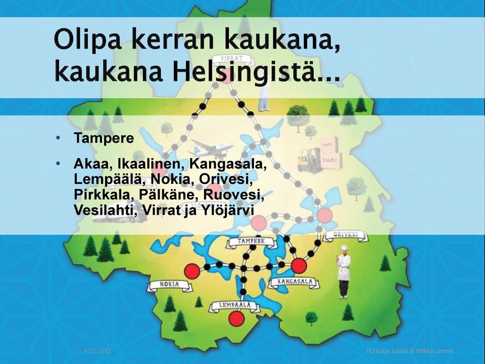 .. Tampere Akaa, Ikaalinen, Kangasala,