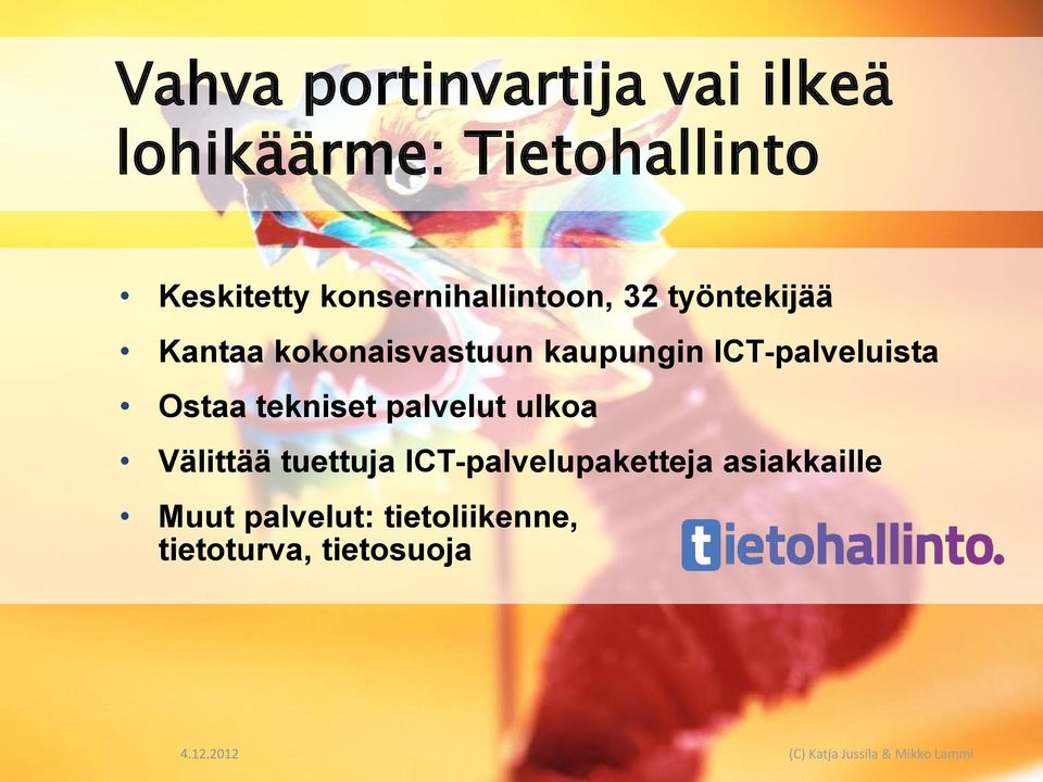 ICT-palveluista Ostaa tekniset palvelut ulkoa Välittää tuettuja