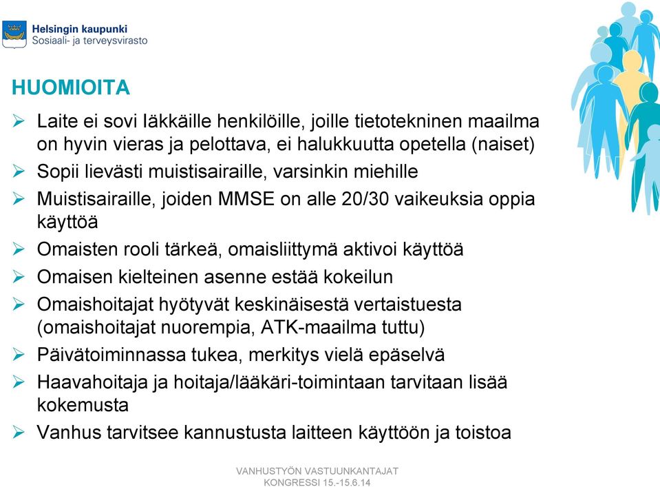 käyttöä Omaisen kielteinen asenne estää kokeilun Omaishoitajat hyötyvät keskinäisestä vertaistuesta (omaishoitajat nuorempia, ATK-maailma tuttu)