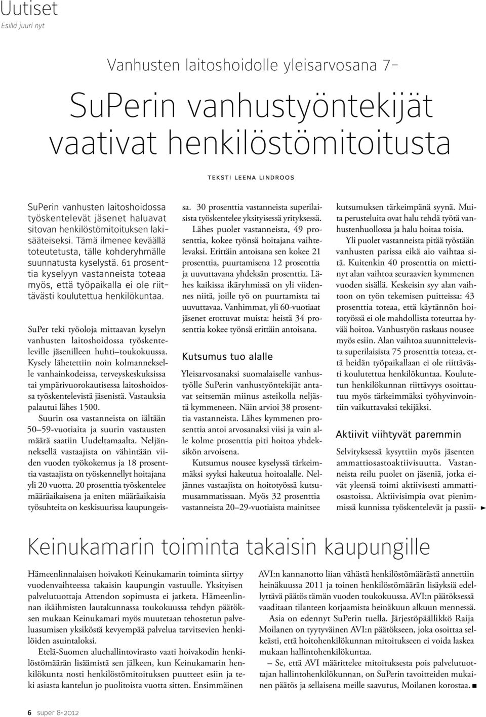 61 prosenttia kyselyyn vastanneista toteaa myös, että työpaikalla ei ole riittävästi koulutettua henkilökuntaa.