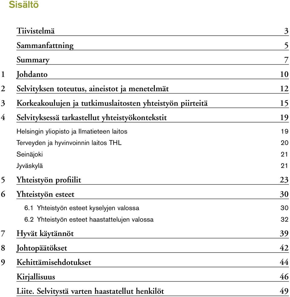 laitos THL 20 Seinäjoki 21 Jyväskylä 21 5 Yhteistyön profiilit 23 6 Yhteistyön esteet 30 6.1 Yhteistyön esteet kyselyjen valossa 30 6.