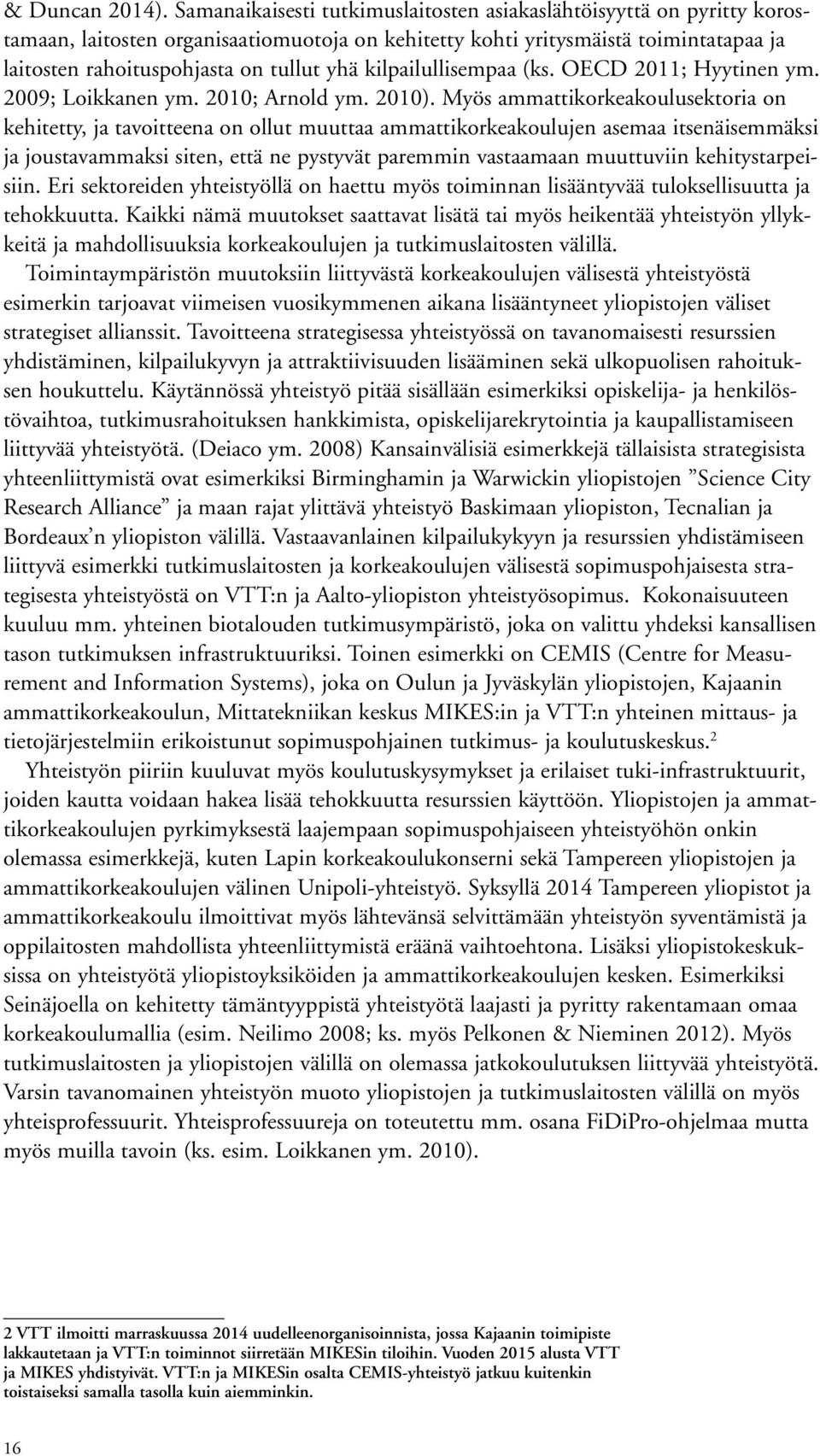 kilpailullisempaa (ks. OECD 2011; Hyytinen ym. 2009; Loikkanen ym. 2010; Arnold ym. 2010).