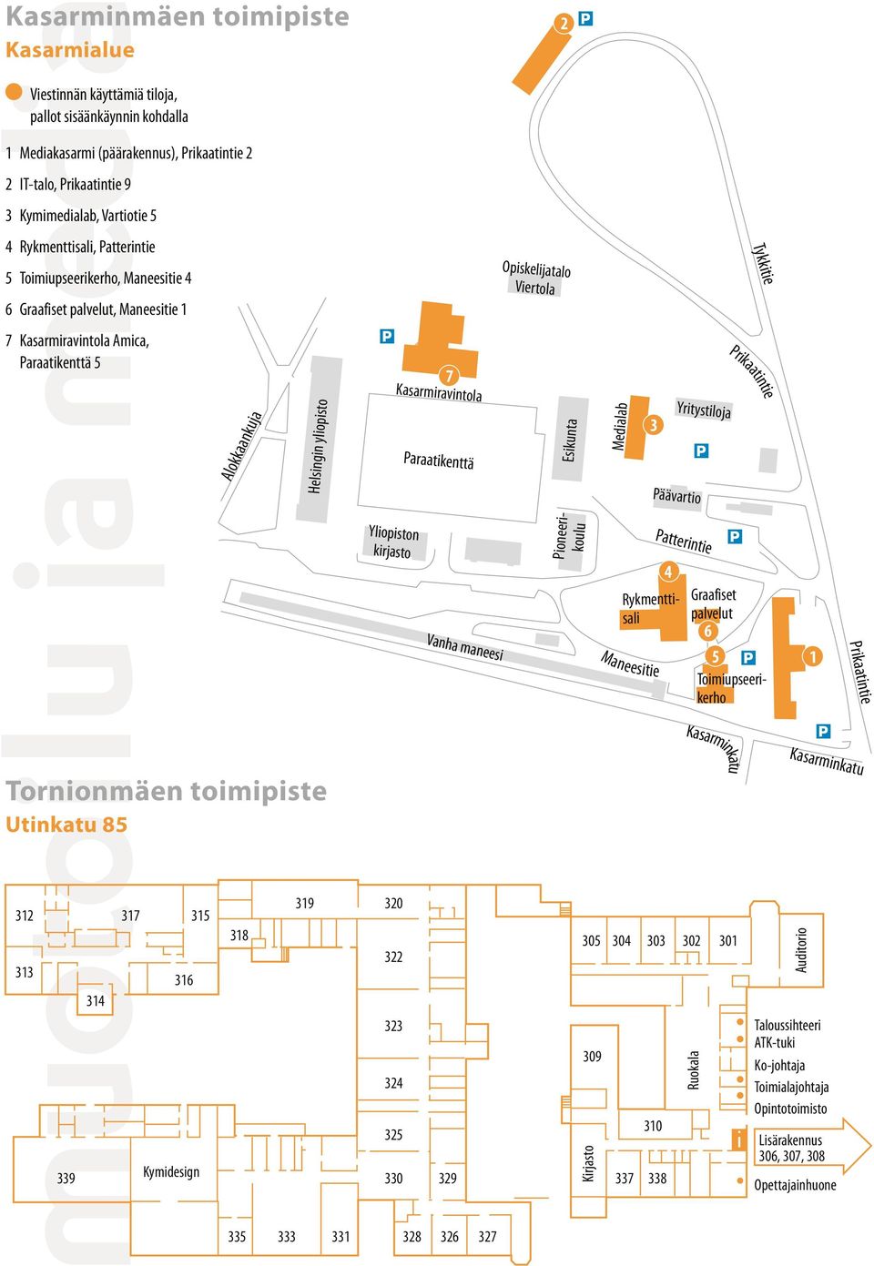 Helsingin yliopisto 5 7 Kasarmiravintola Paraatikenttä Esikunta Medialab 3 Yritystiloja Päävartio Prikaatintie Yliopiston kirjasto 6 Vanha maneesi Graafiset palvelut 6 5 Toimiupseerikerho