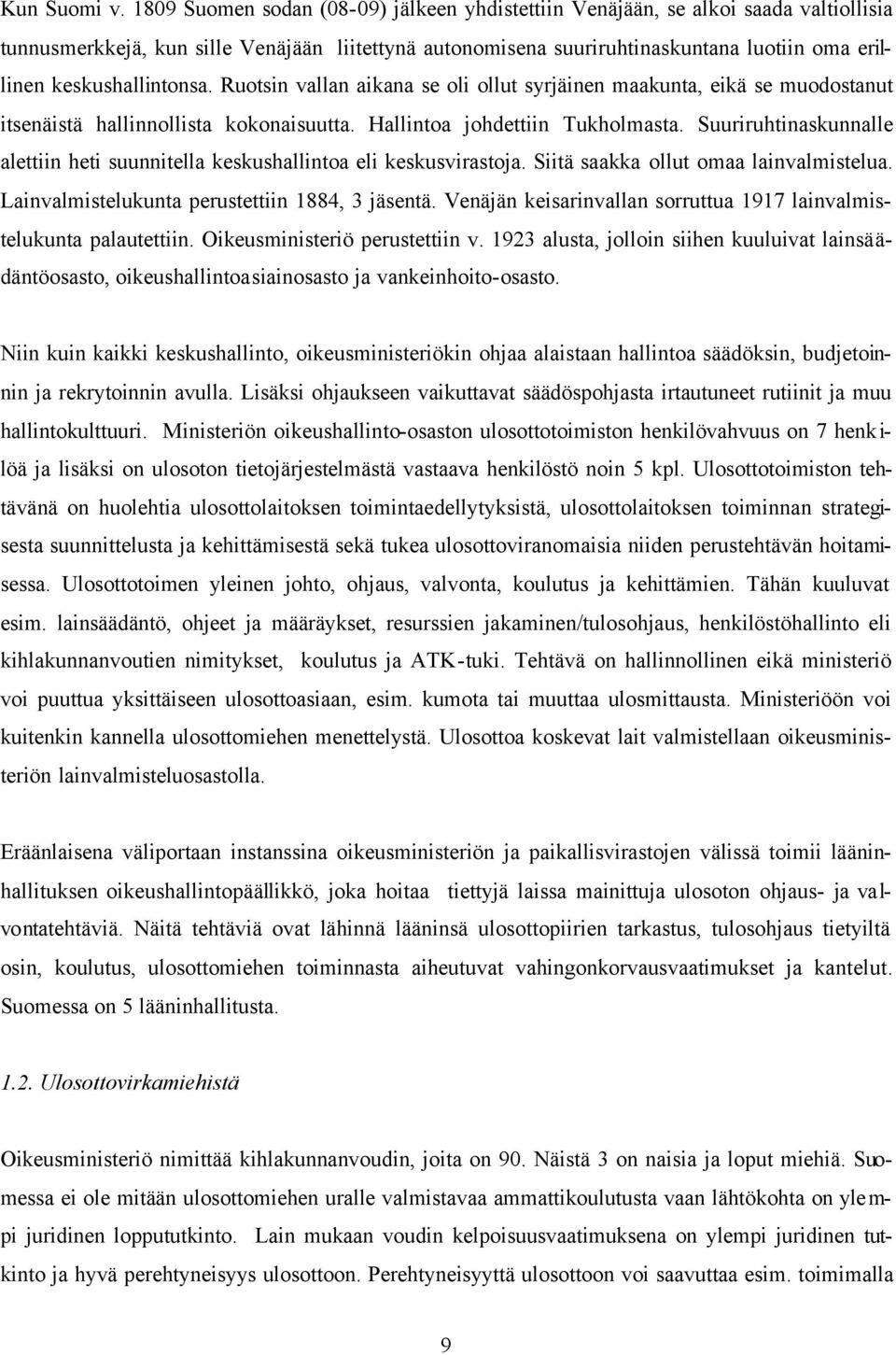 keskushallintonsa. Ruotsin vallan aikana se oli ollut syrjäinen maakunta, eikä se muodostanut itsenäistä hallinnollista kokonaisuutta. Hallintoa johdettiin Tukholmasta.