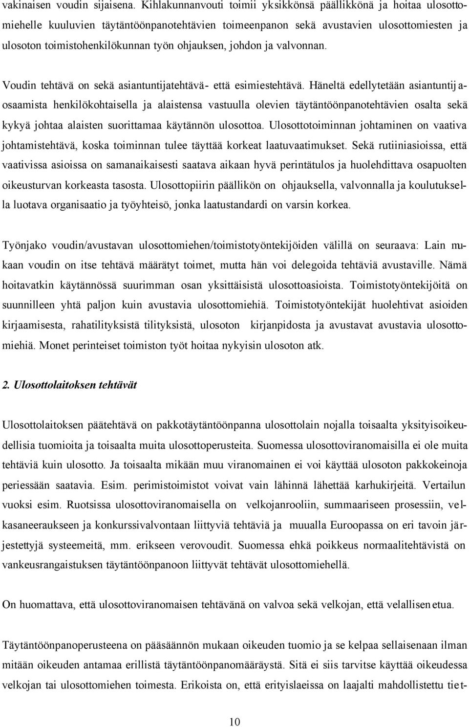 ohjauksen, johdon ja valvonnan. Voudin tehtävä on sekä asiantuntijatehtävä- että esimiestehtävä.