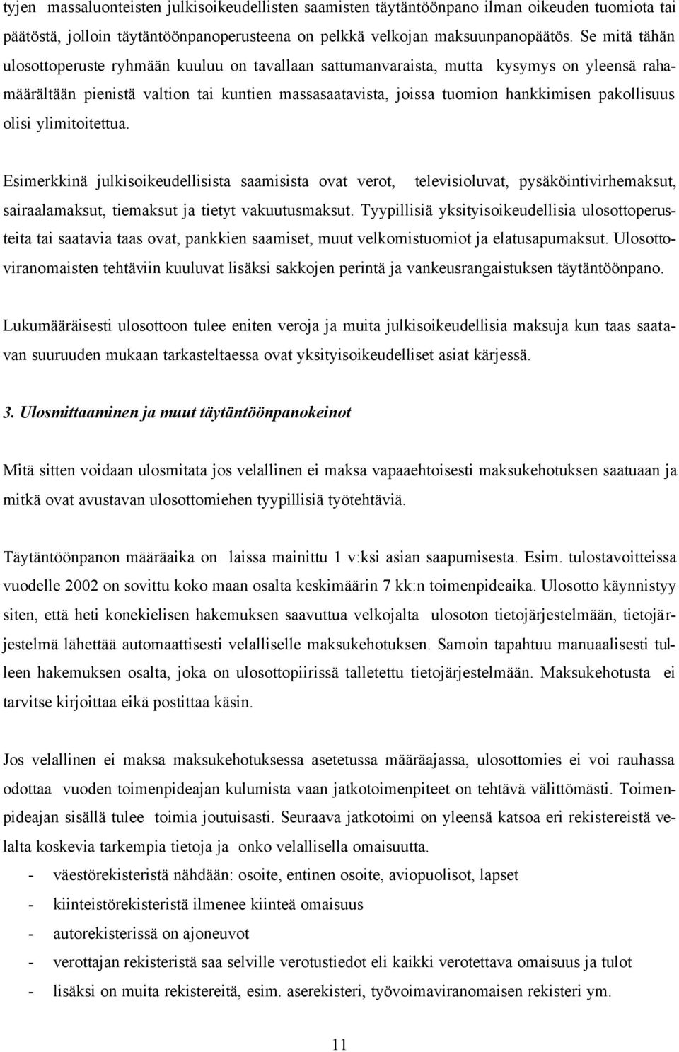 pakollisuus olisi ylimitoitettua. Esimerkkinä julkisoikeudellisista saamisista ovat verot, televisioluvat, pysäköintivirhemaksut, sairaalamaksut, tiemaksut ja tietyt vakuutusmaksut.